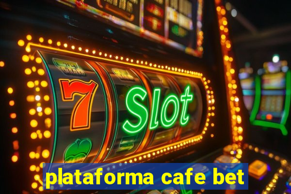 plataforma cafe bet